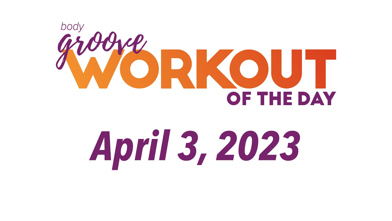 Workout Of The Day April 3, 2023 Body Groove OnDemand