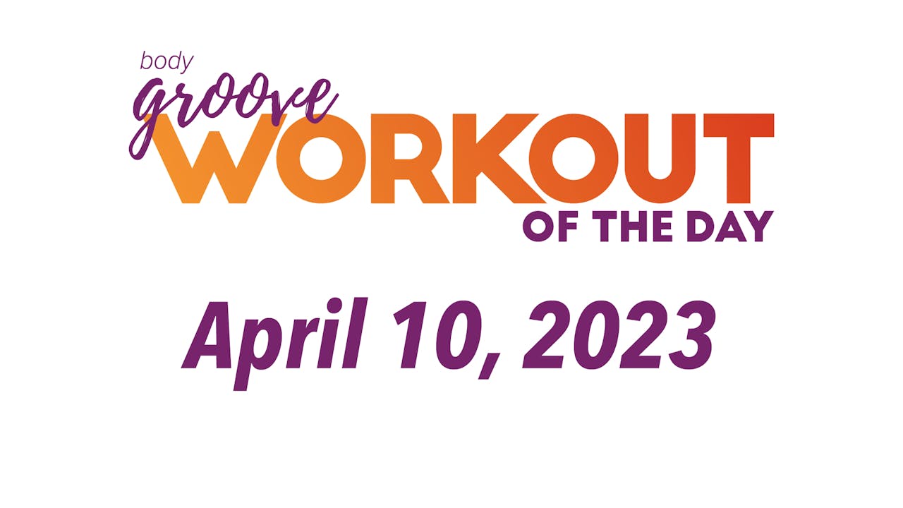 Workout Of The Day April 10, 2023 Body Groove OnDemand