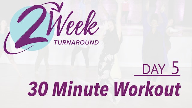 2 Week Turnaround - Day 5 - 30 Minute Workout