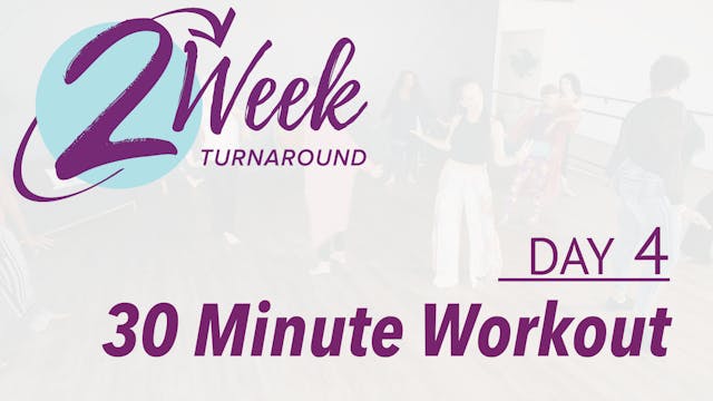 2 Week Turnaround - Day 4 - 30 Minute Workout