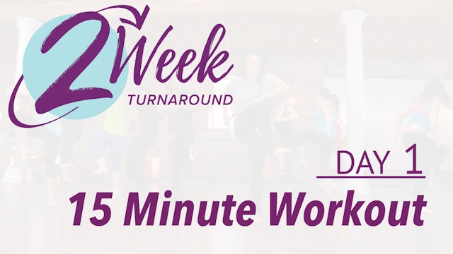 2 Week Turnaround - Day 1 - 15 Minute Workout