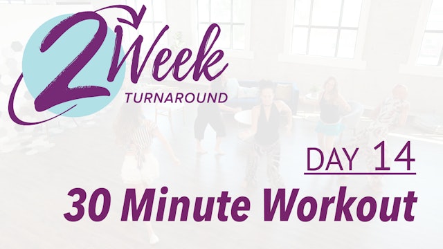 2 Week Turnaround - Day 14 - 30 Minute Workout
