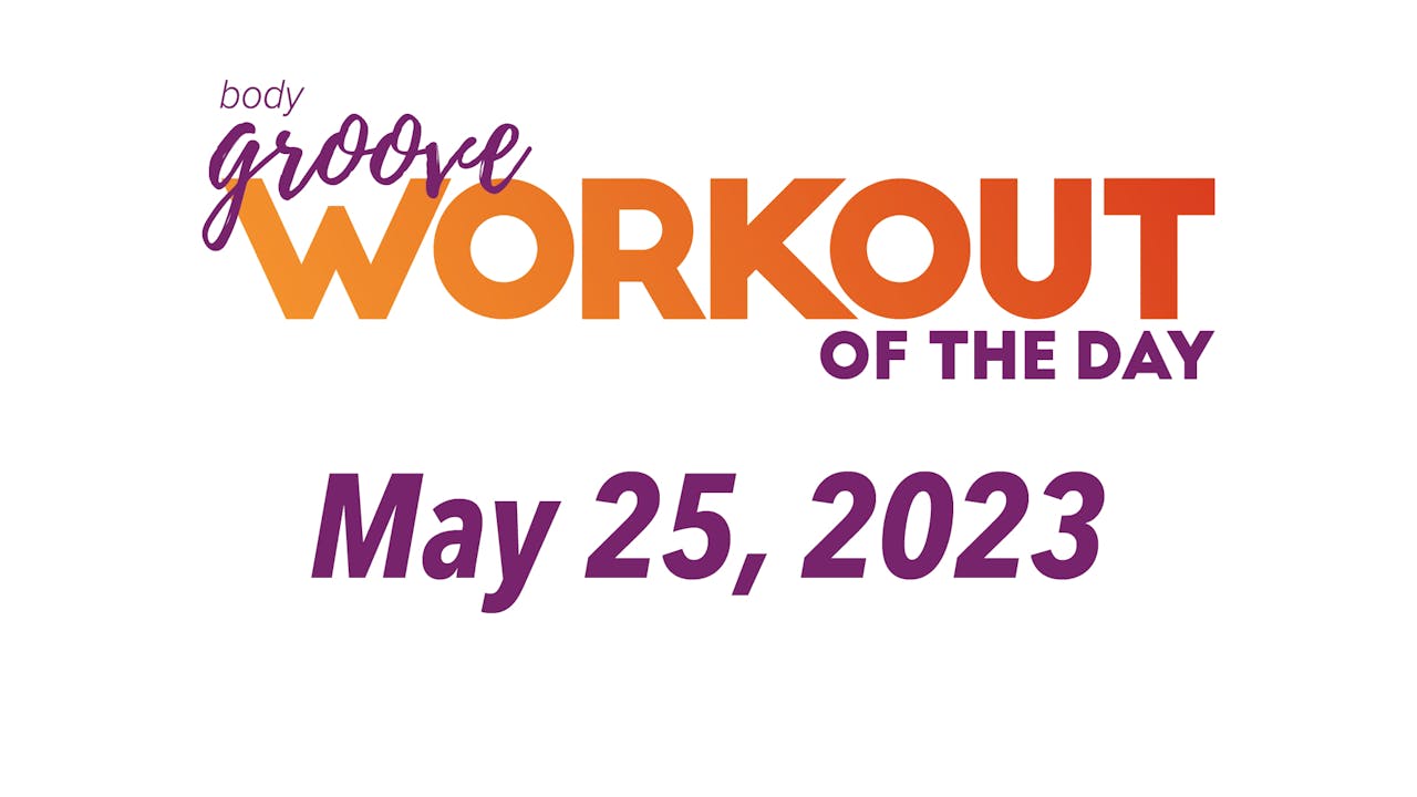 Workout Of The Day May 25, 2023 Body Groove OnDemand