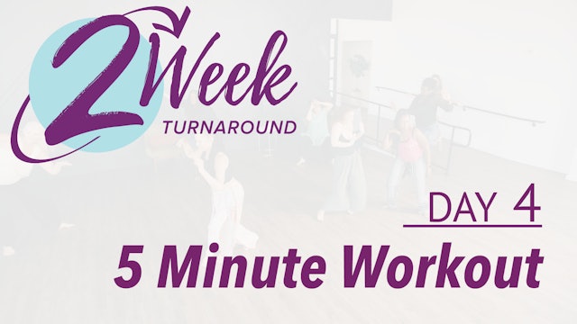 2 Week Turnaround - Day 4 - 5 Minute Workout