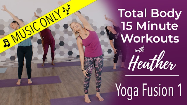 Total Body 15 Minute Workouts with Heather - Yoga Fusion 1 Workout - Music Only