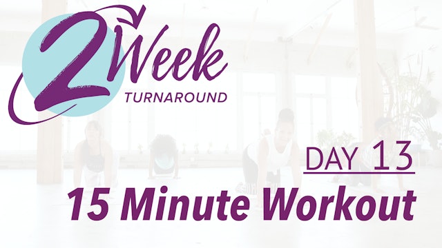 2 Week Turnaround - Day 13 - 15 Minute Workout