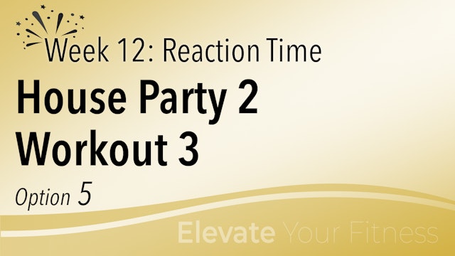 EYF - Week 12 - Option 5 - House Party 2 Workout 3