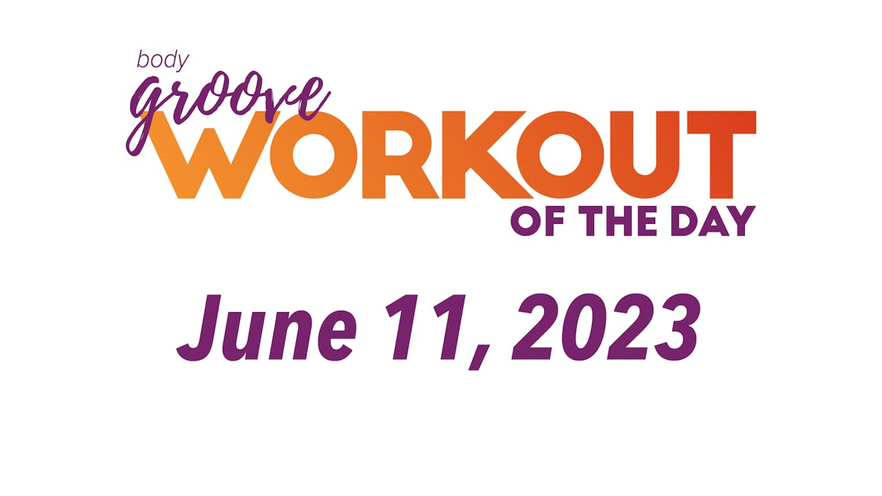 Workout Of The Day June 11, 2023 Body Groove OnDemand