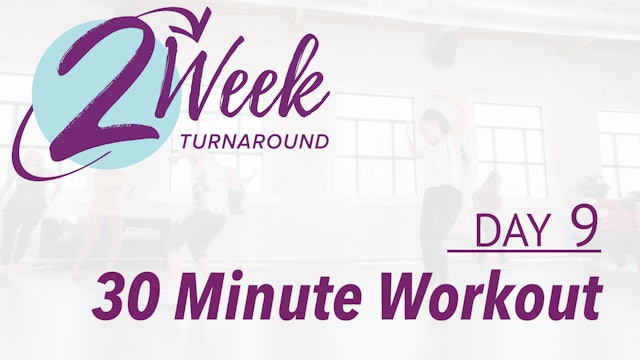 2 Week Turnaround - Day 9 - 30 Minute Workout