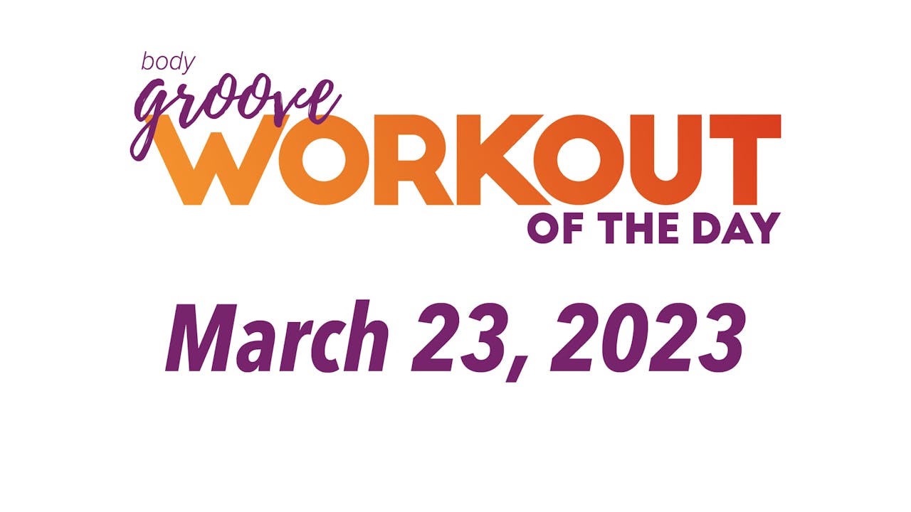 Workout Of The Day March 23, 2023 Body Groove OnDemand