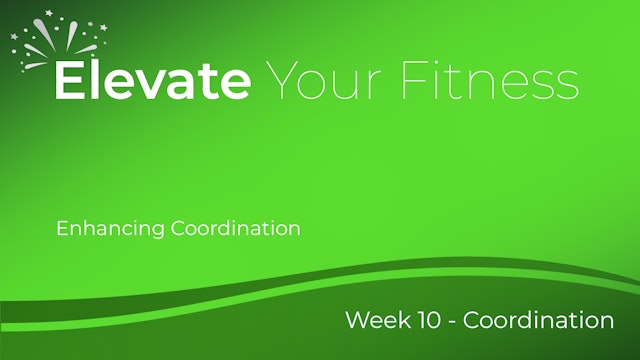 Elevate Your Fitness - Week 10 - Enhancing Coordination