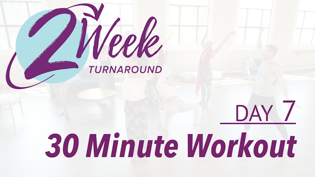 2 Week Turnaround - Day 7 - 30 Minute Workout