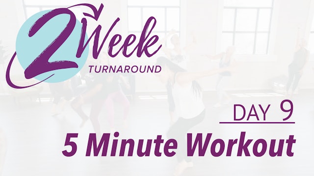 2 Week Turnaround - Day 9 - 5 Minute Workout
