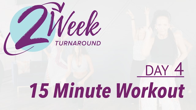 2 Week Turnaround - Day 4 - 15 Minute Workout