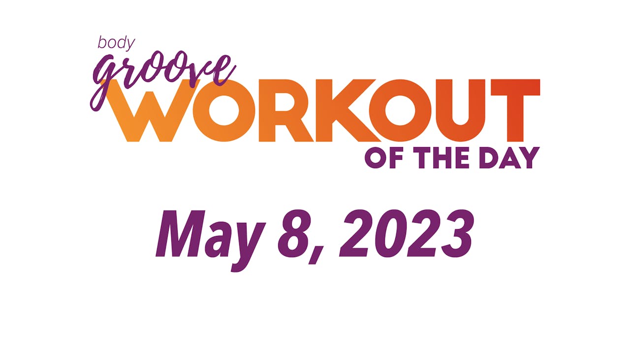 Workout Of The Day May 8, 2023 Body Groove OnDemand