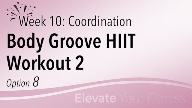 EYF - Week 10 - Option 8 - Body Groove HIIT Workout 2