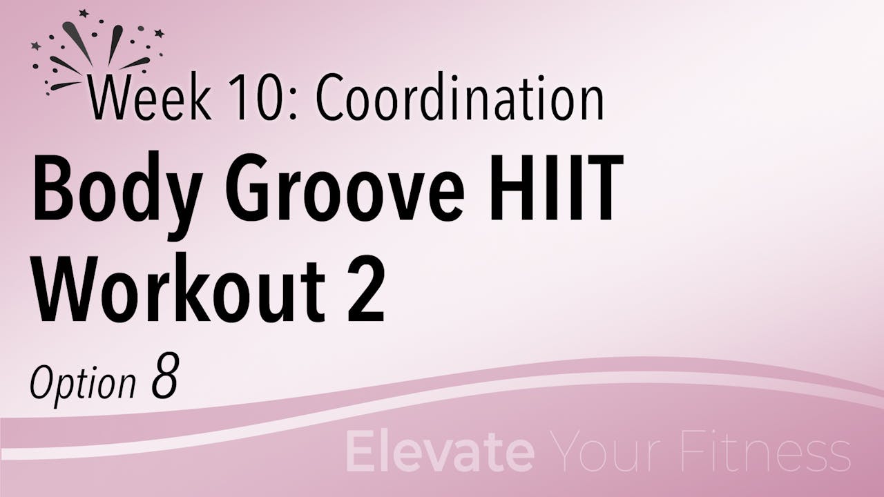 EYF Week 10 Option 8 Body Groove HIIT Workout 2 Body Groove On