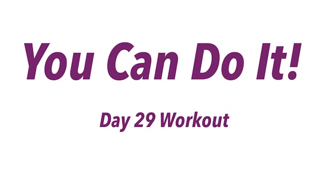 You Can Do It! - Day 29 Workout