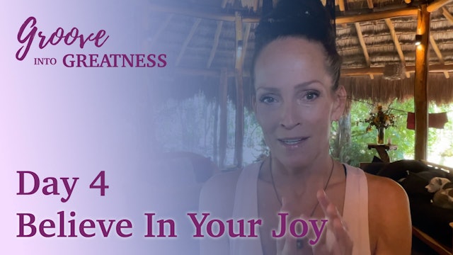 Groove Into Greatness - Day 4 - Believe In Your Joy
