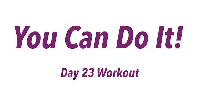 You Can Do It! - Day 23 Workout