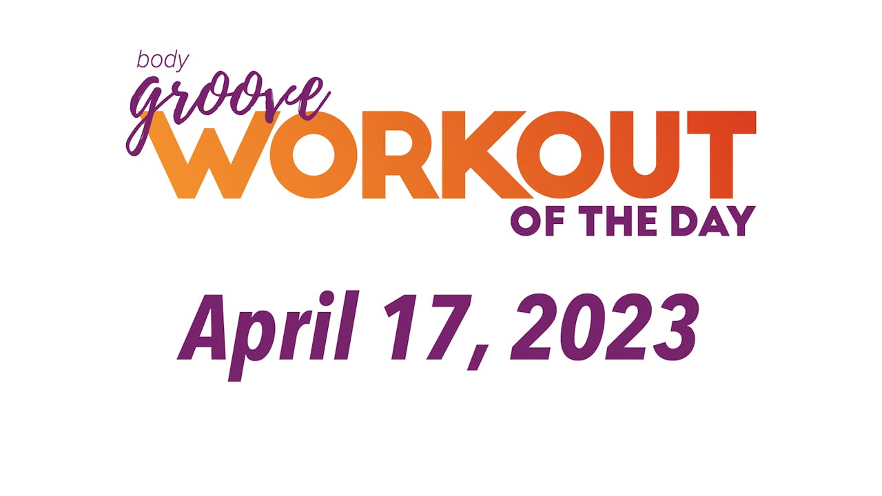 Workout Of The Day April 17, 2023 Body Groove OnDemand