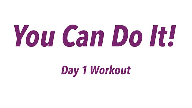 You Can Do It! - Day 1 Workout