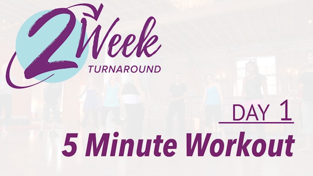 2 Week Turnaround - Day 1 - 5 Minute Workout