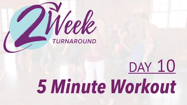 2 Week Turnaround - Day 10 - 5 Minute Workout