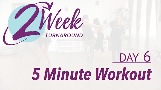 2 Week Turnaround - Day 6 - 5 Minute Workout