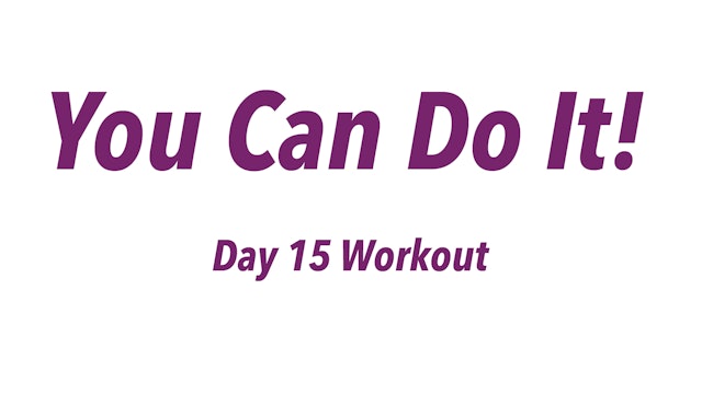 You Can Do It! - Day 15 Workout