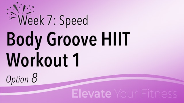 EYF - Week 7 - Option 8 - Body Groove HIIT Workout 1
