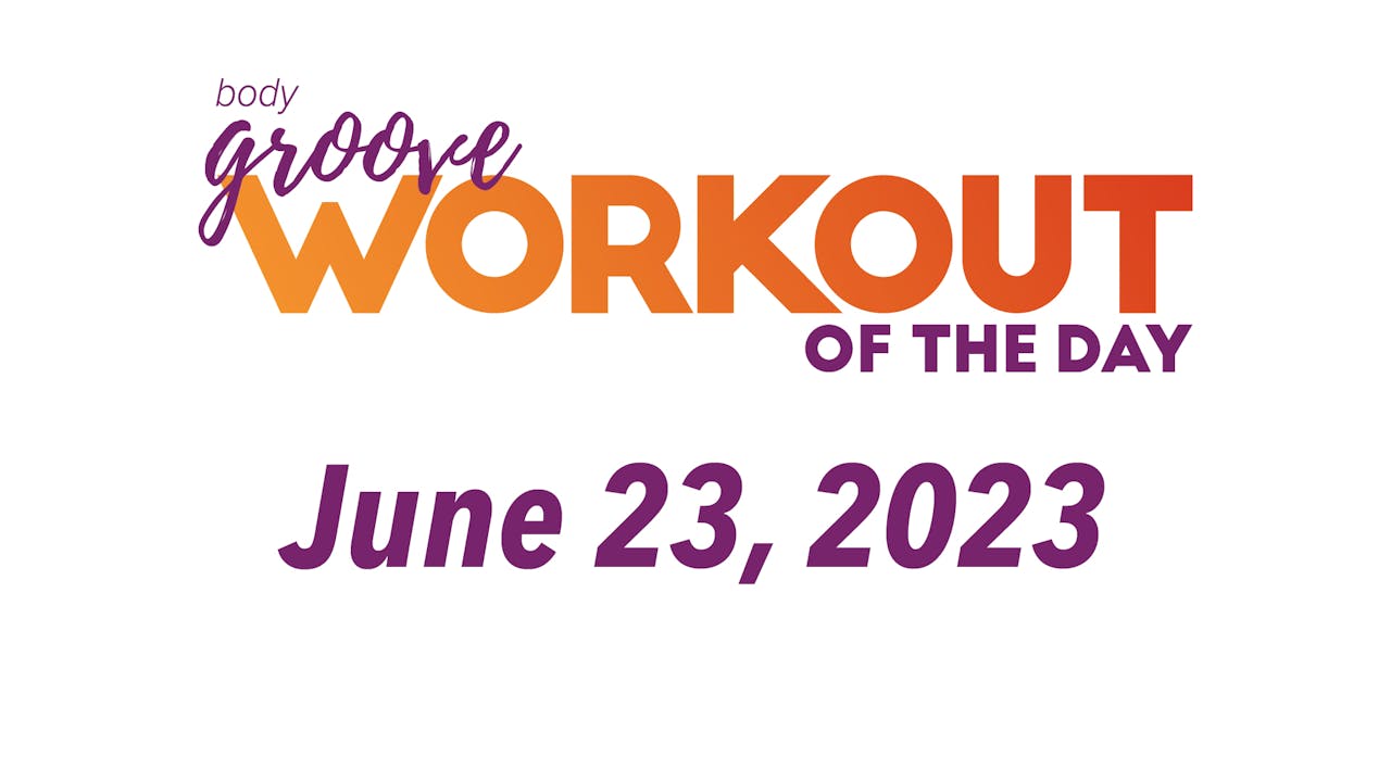 Workout Of The Day June 23, 2023 Body Groove OnDemand