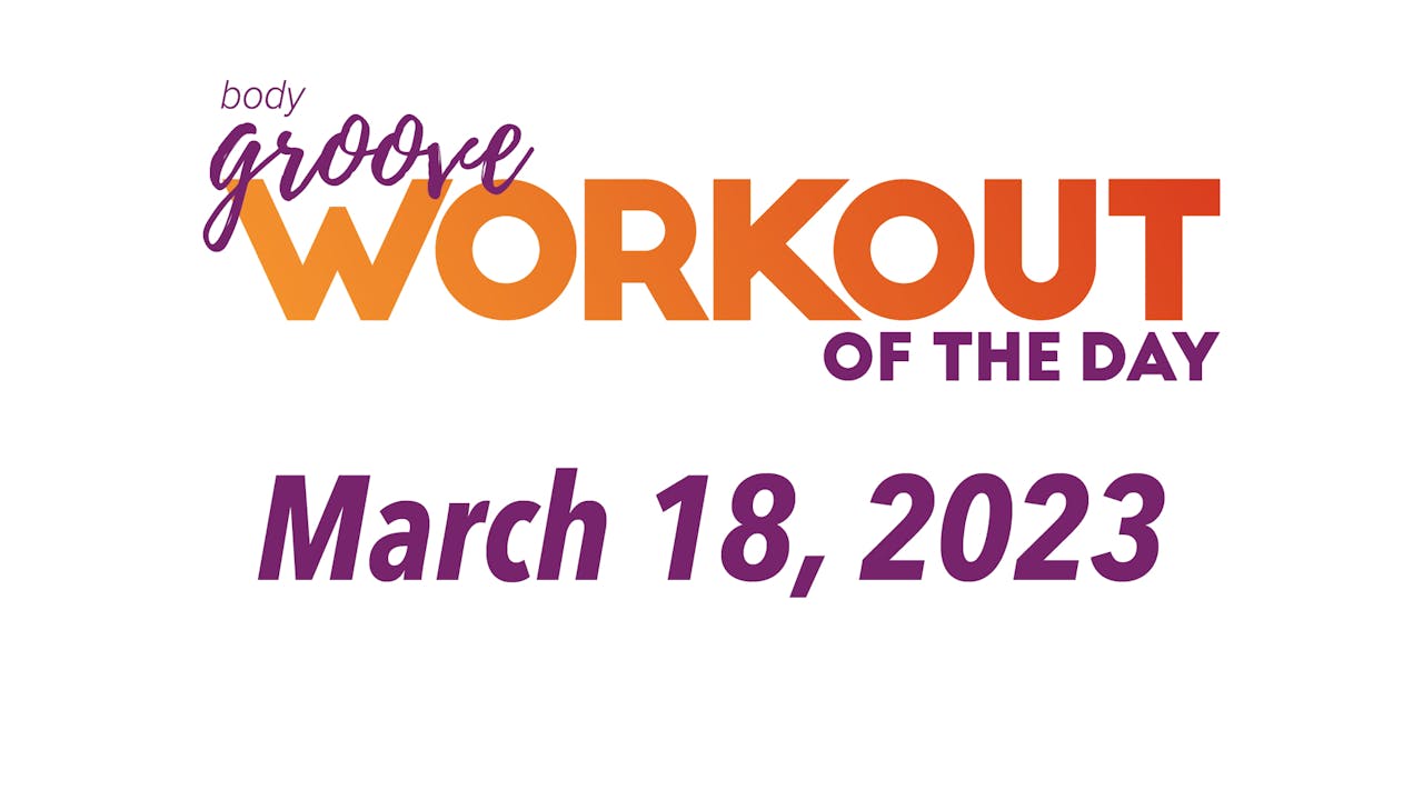 Workout Of The Day March 18, 2023 Body Groove OnDemand