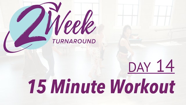 2 Week Turnaround - Day 14 - 15 Minute Workout