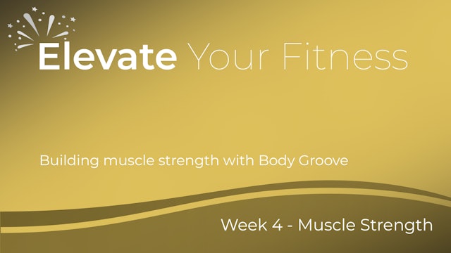 Elevate Your Fitness - Week 4 - Building Muscle Strength