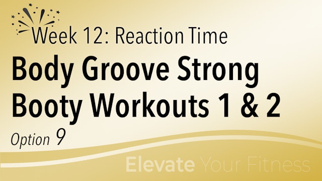 EYF - Week 12 - Option 9 - Body Groove Strong Booty Workouts 1 & 2