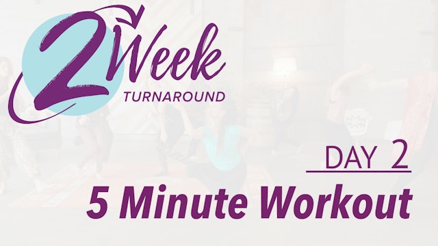 2 Week Turnaround - Day 2 - 5 Minute Workout