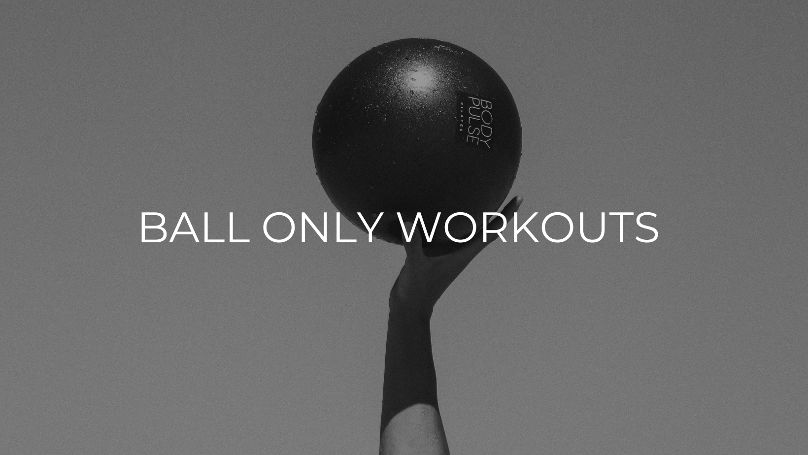 BALL ONLY WORKOUTS