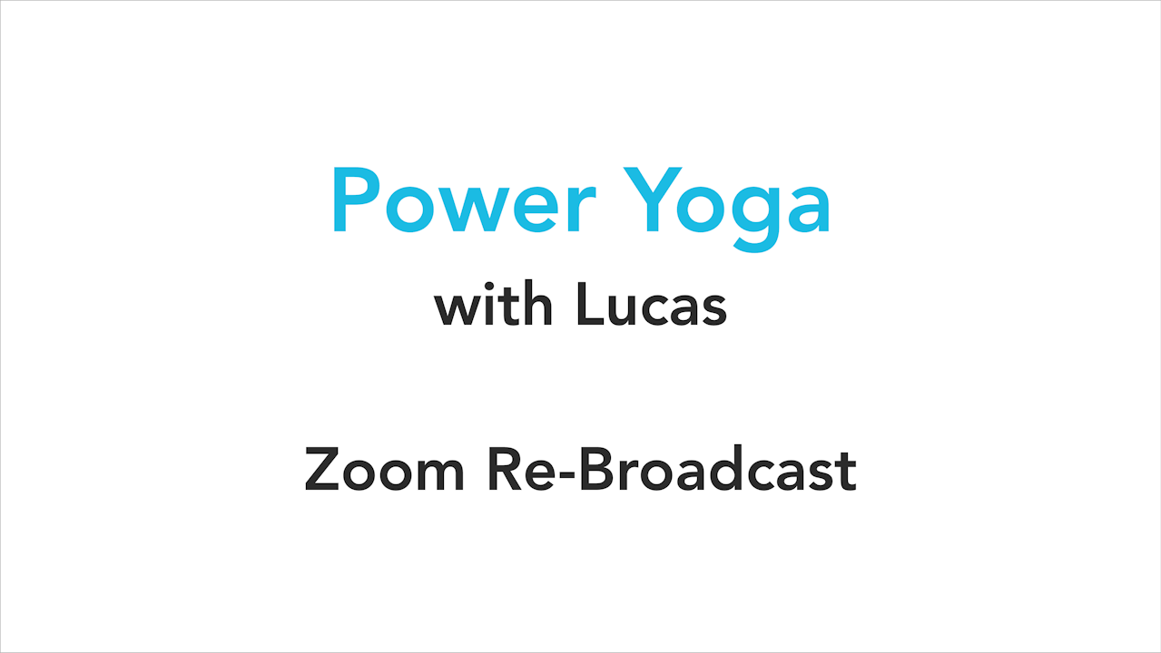 Power Yoga with Lucas Zoom Re-Broadcast 5-6-2020