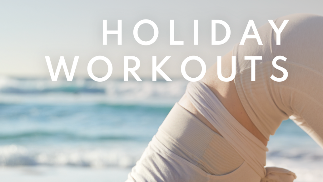 HOLIDAY WORKOUTS