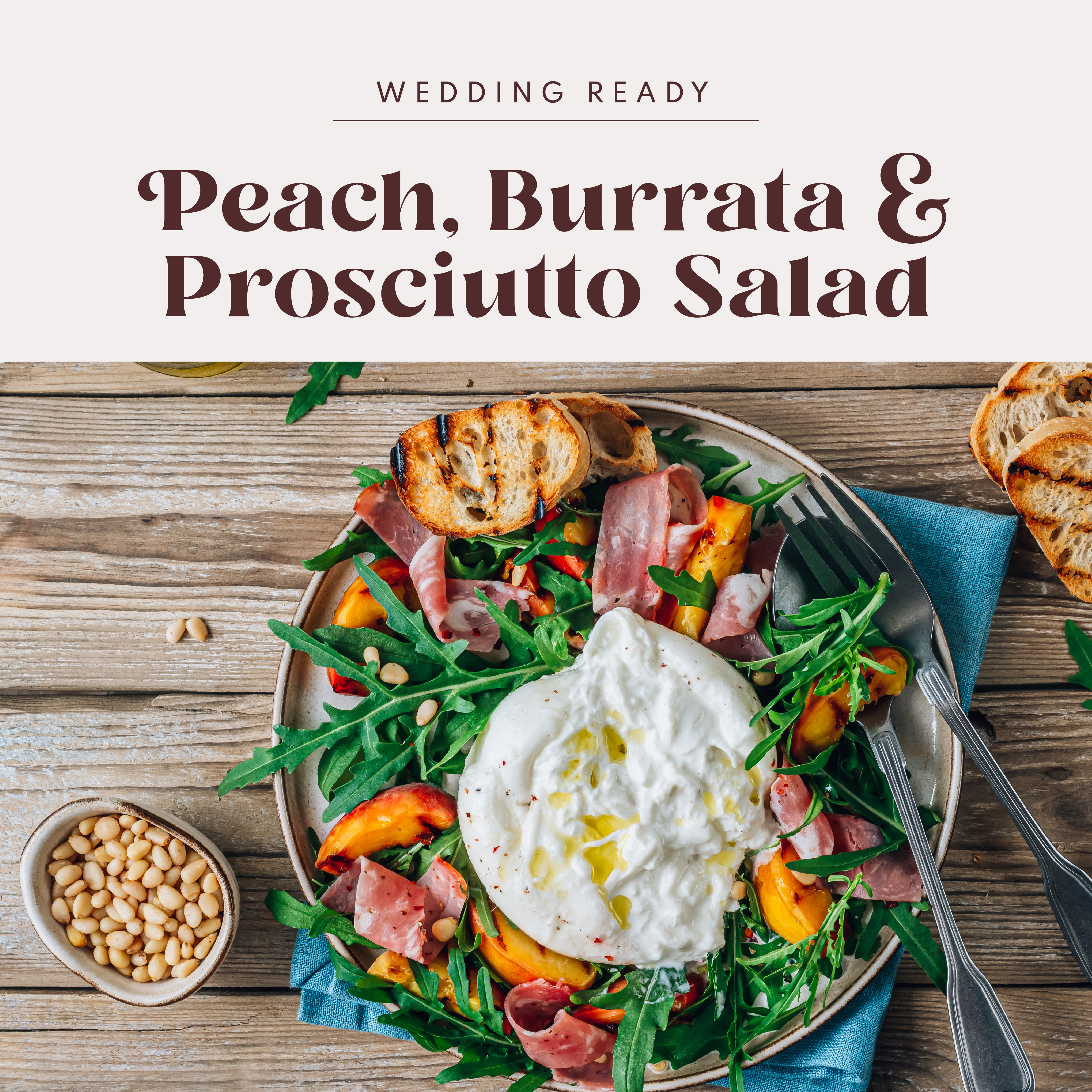 PEACH, BURRATA, PROSCIUTTO SALAD