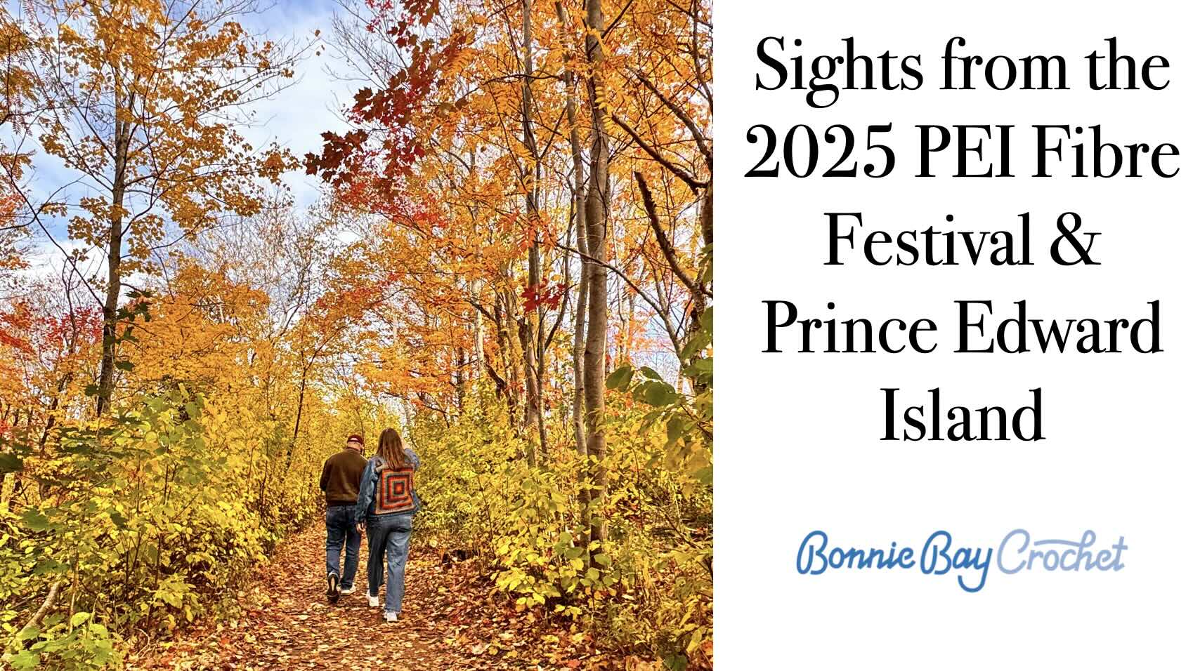 Sights from the  2025 PEI Fibre Festival & Prince Edward Island