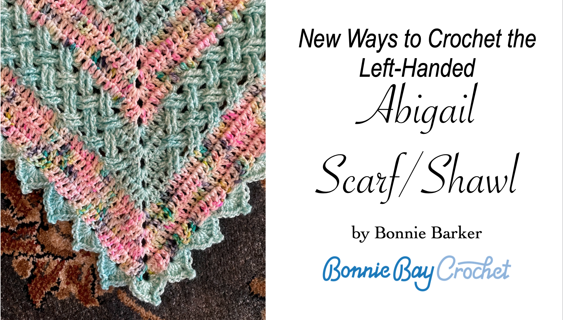Left-Handed: New Ways to Crochet the Abigail Scarf:Shawl!