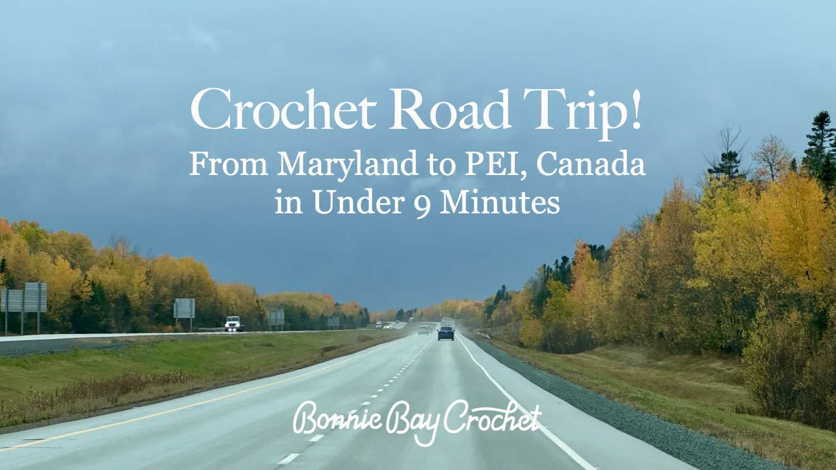 Crochet Road Trip! From Maryland to PEI, Canada  in under 9 minutes...