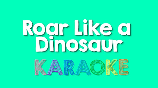 Roar Like A Dinosaur - Karaoke