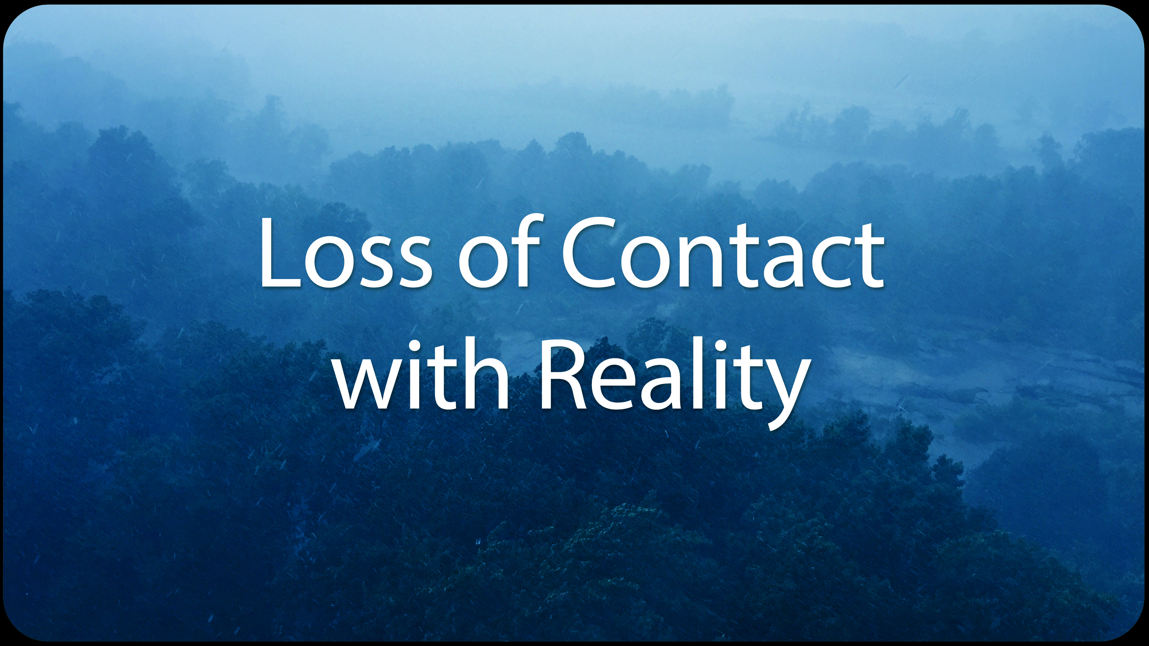 Loss of Contact with Reality