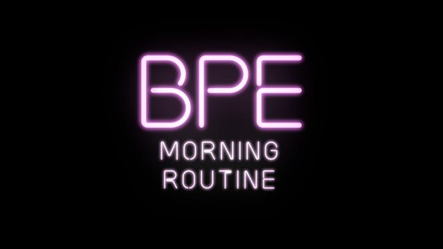 BPE Morning Routine