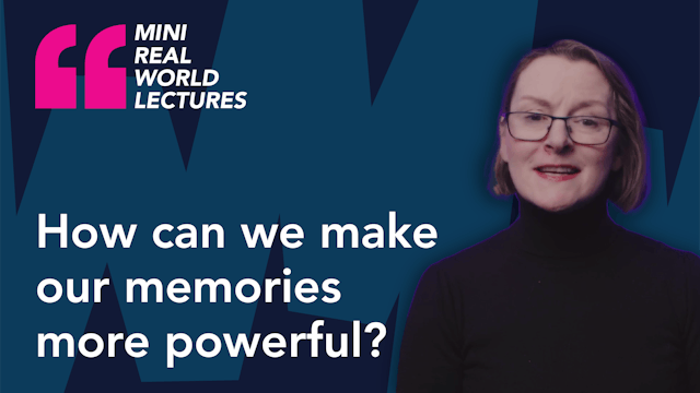 Mini Real World Lecture: How can we make our memories more powerful?