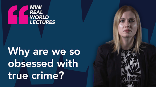 Mini Real World Lecture: Why are we so obsessed with true crime?