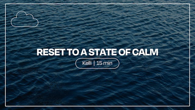 Reset to a State of Calm | Kelli